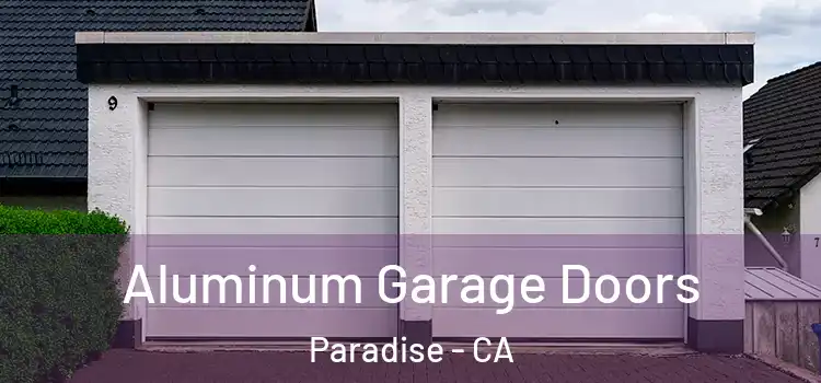  Aluminum Garage Doors Paradise - CA