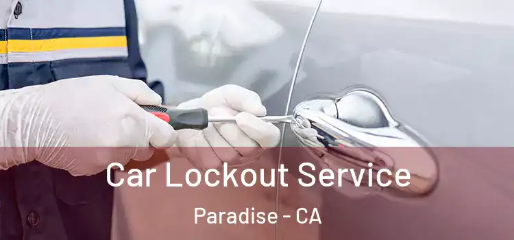 Car Lockout Service Paradise - CA