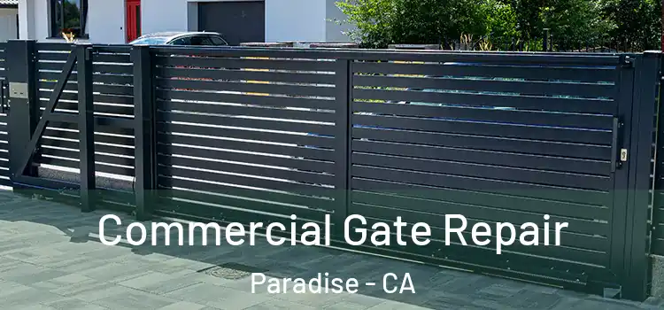 Commercial Gate Repair Paradise - CA