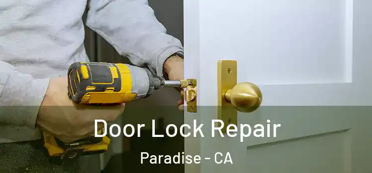 Door Lock Repair Paradise - CA