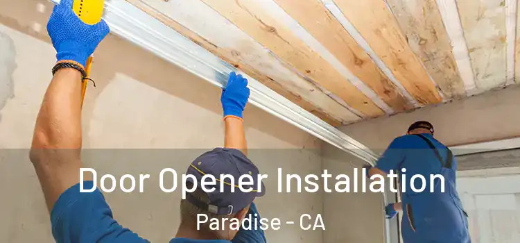  Door Opener Installation Paradise - CA