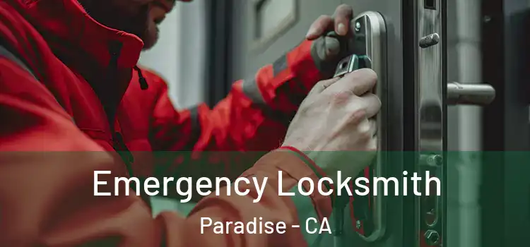 Emergency Locksmith Paradise - CA