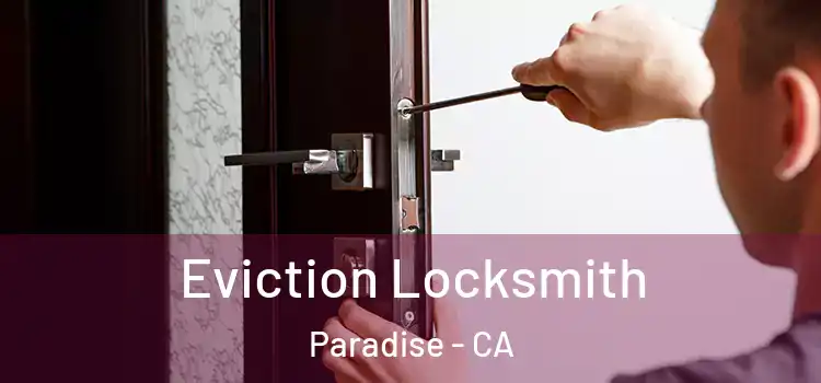  Eviction Locksmith Paradise - CA