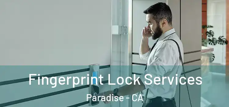 Fingerprint Lock Services Paradise - CA