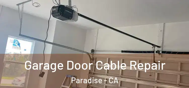  Garage Door Cable Repair Paradise - CA