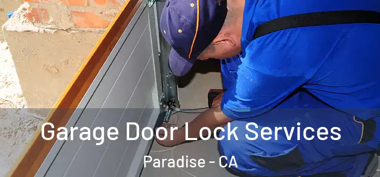 Garage Door Lock Services Paradise - CA