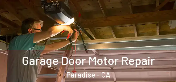  Garage Door Motor Repair Paradise - CA