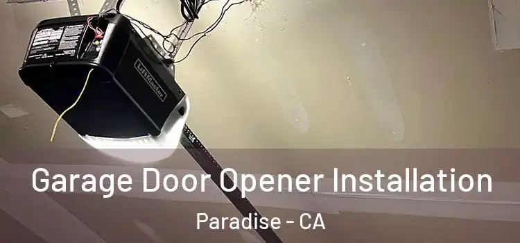  Garage Door Opener Installation Paradise - CA
