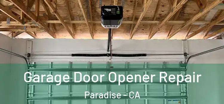  Garage Door Opener Repair Paradise - CA