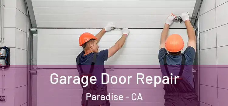  Garage Door Repair Paradise - CA