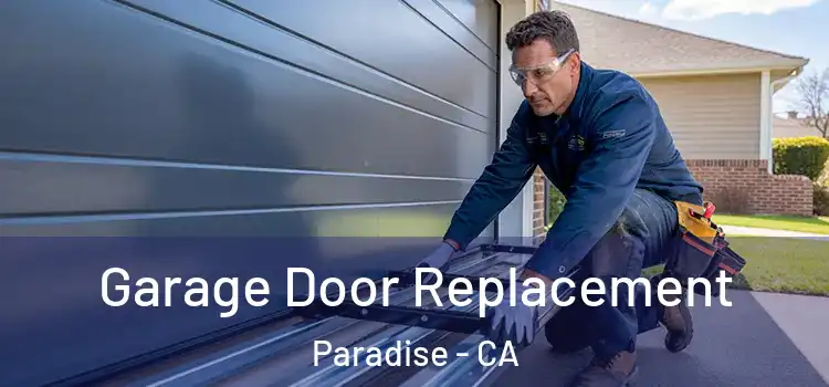  Garage Door Replacement Paradise - CA
