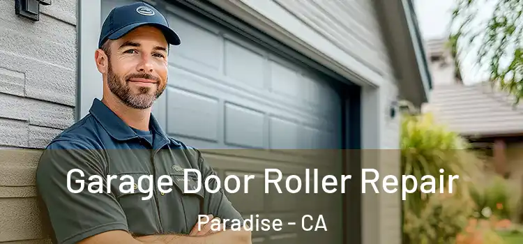  Garage Door Roller Repair Paradise - CA