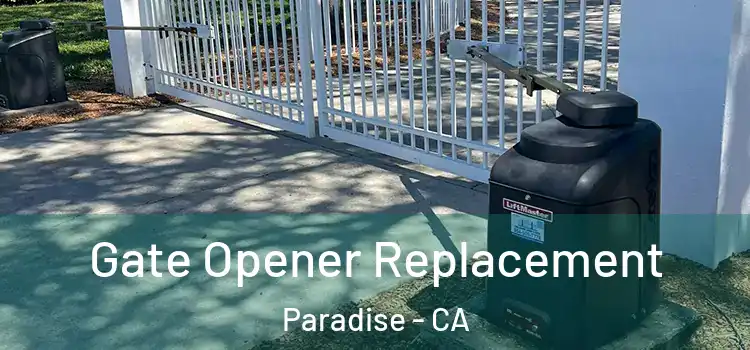 Gate Opener Replacement Paradise - CA
