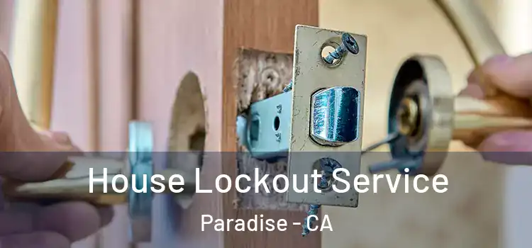  House Lockout Service Paradise - CA