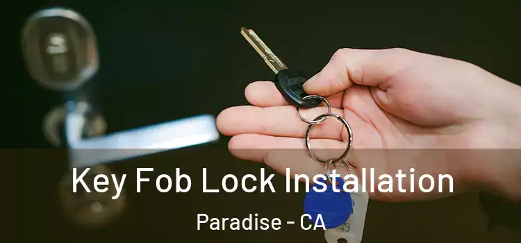 Key Fob Lock Installation Paradise - CA
