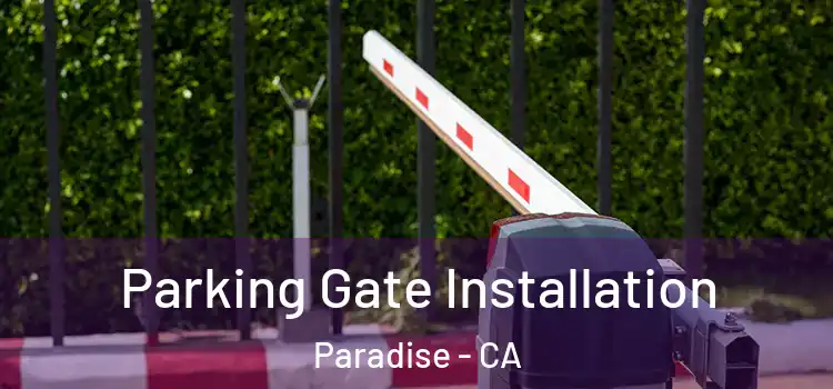 Parking Gate Installation Paradise - CA