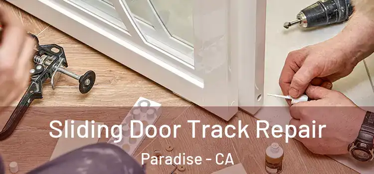 Sliding Door Track Repair Paradise - CA